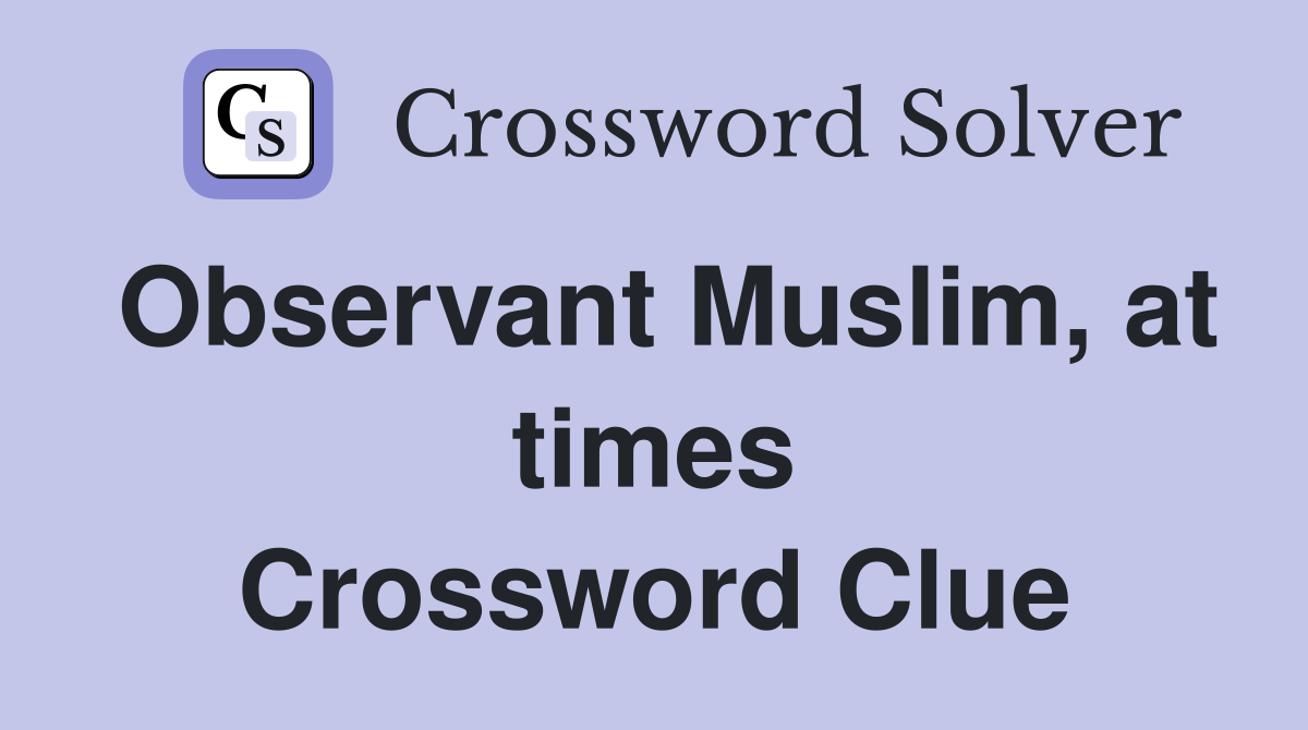 Observant Muslim, at times Crossword Clue