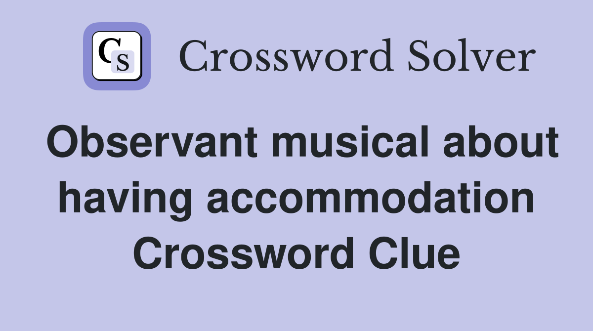 Observant musical about having accommodation Crossword Clue