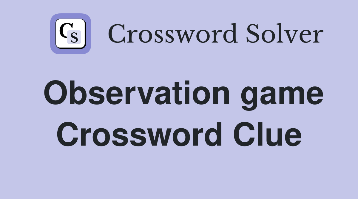 Observation game Crossword Clue