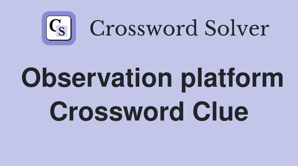 Observation platform Crossword Clue