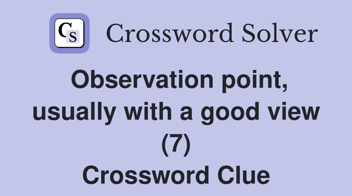 Observation point, usually with a good view (7) Crossword Clue