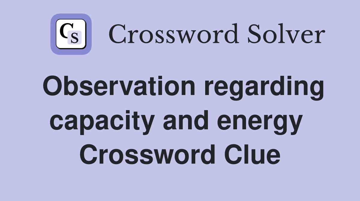 Observation regarding capacity and energy  Crossword Clue