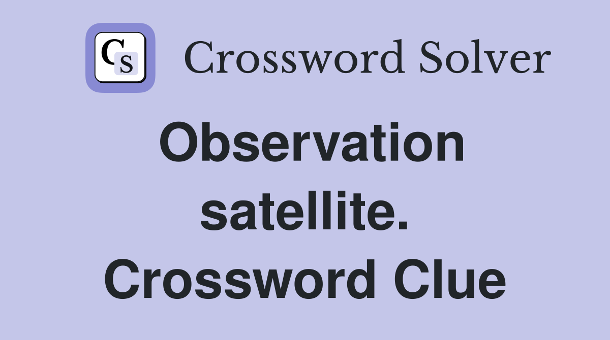 Observation satellite. Crossword Clue