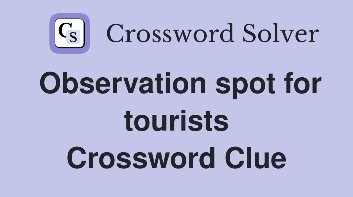 Observation spot for tourists Crossword Clue