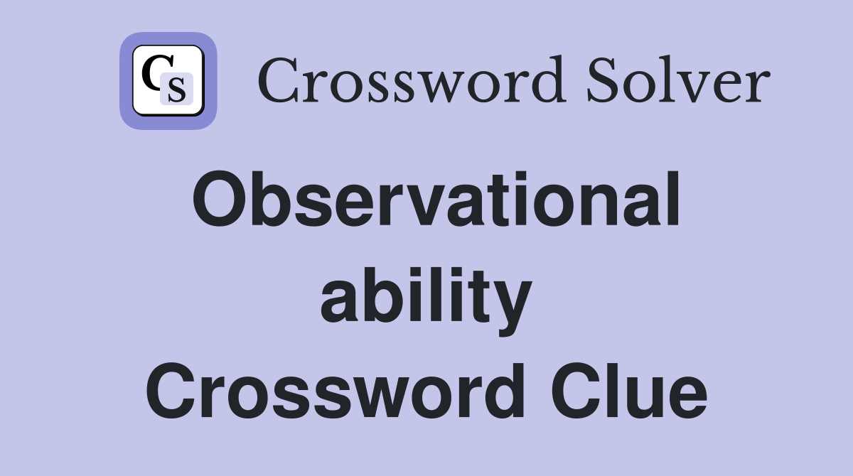 Observational ability Crossword Clue