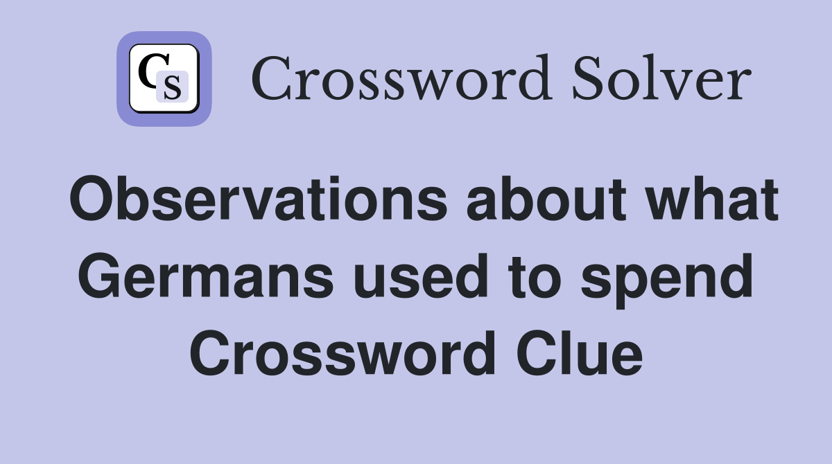 Observations about what Germans used to spend Crossword Clue