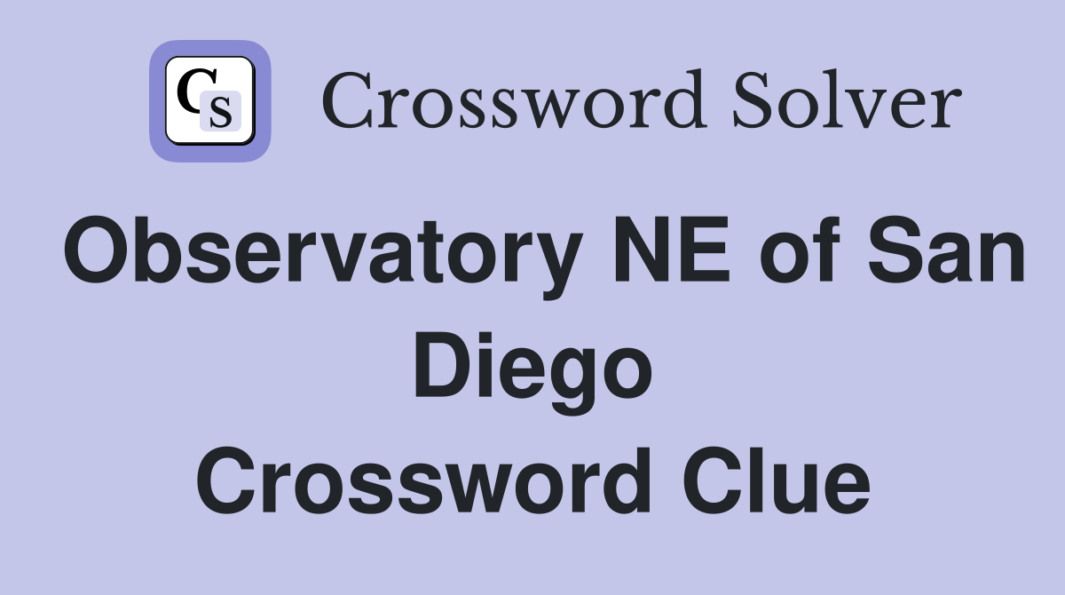 Observatory NE of San Diego Crossword Clue