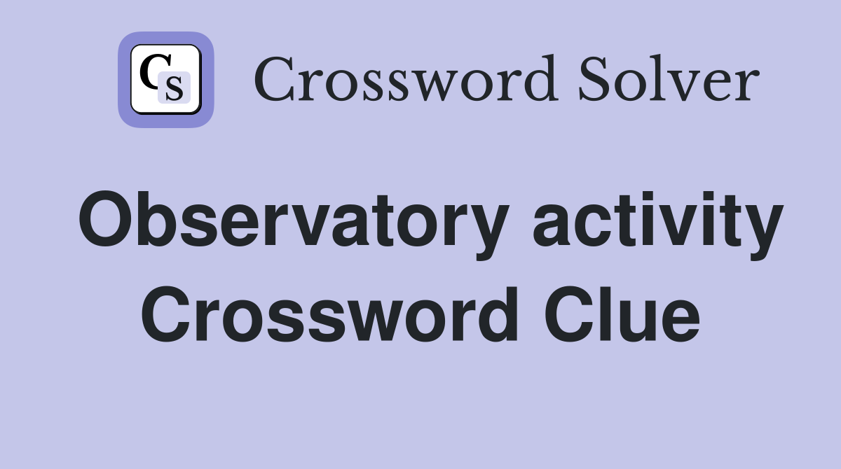 Observatory activity Crossword Clue