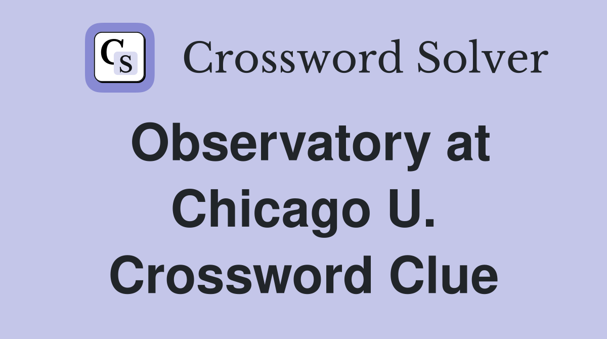 Observatory at Chicago U. Crossword Clue