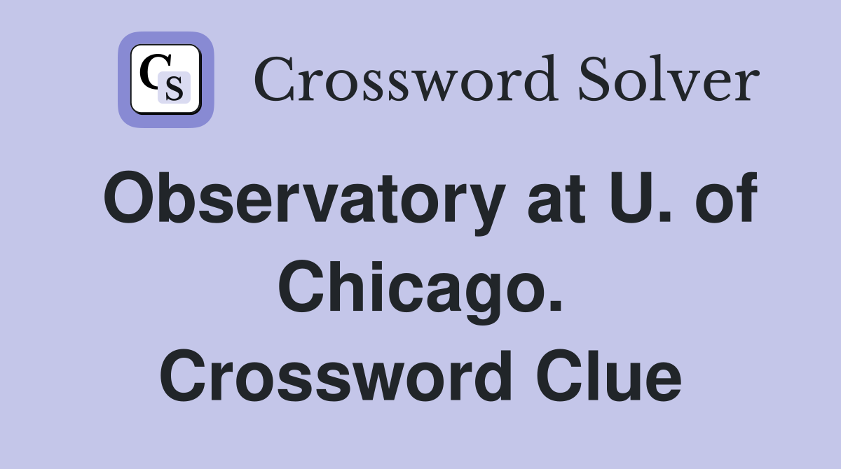 Observatory at U. of Chicago. Crossword Clue