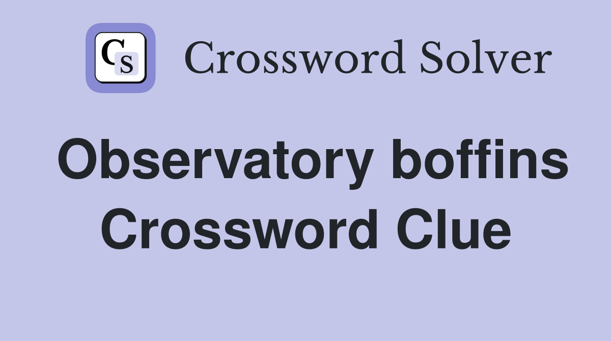 Observatory boffins Crossword Clue