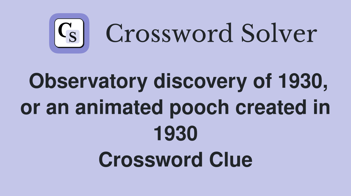 Observatory discovery of 1930, or an animated pooch created in 1930 Crossword Clue