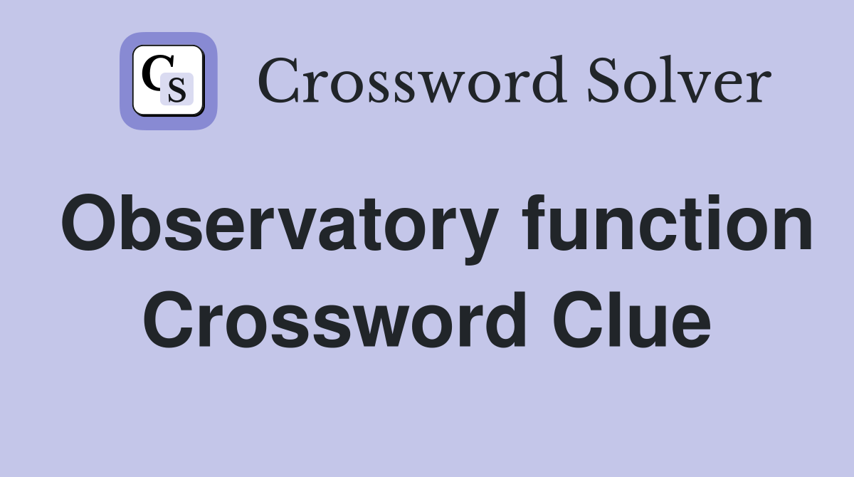 Observatory function Crossword Clue