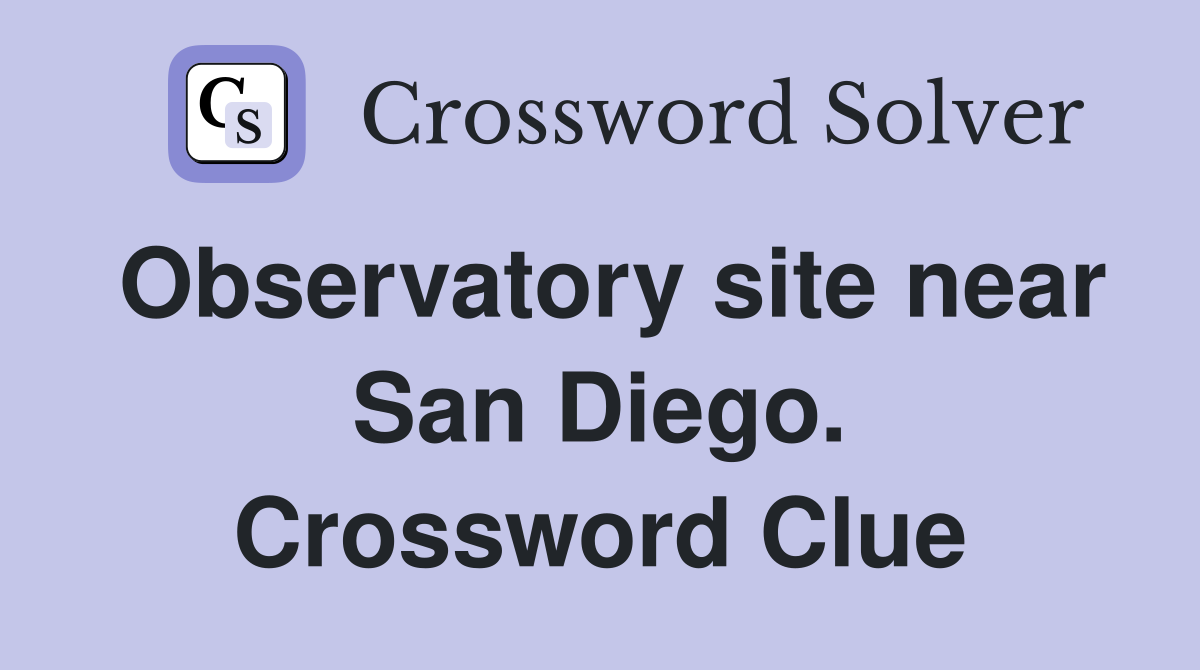 Observatory site near San Diego. Crossword Clue