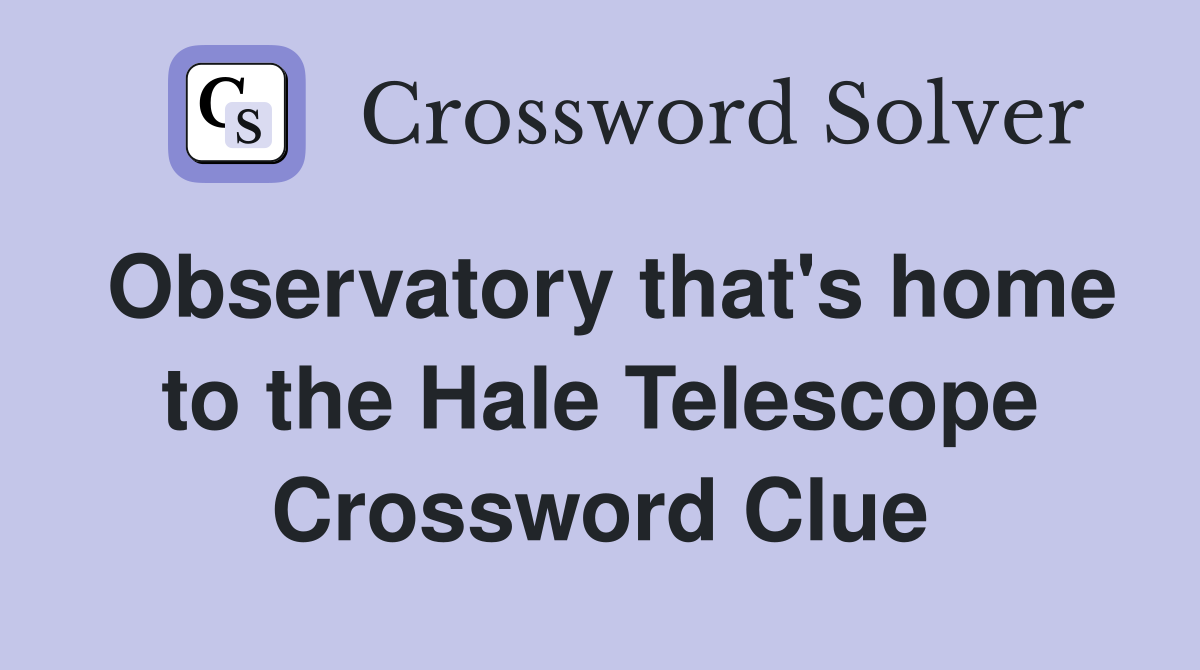 Observatory that's home to the Hale Telescope Crossword Clue