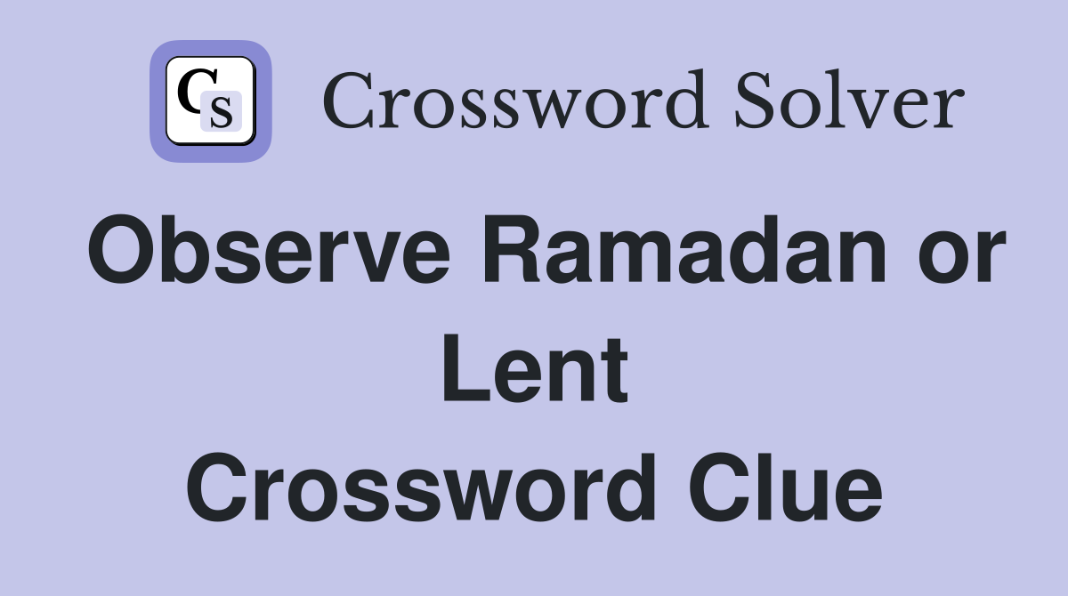 Observe Ramadan or Lent Crossword Clue
