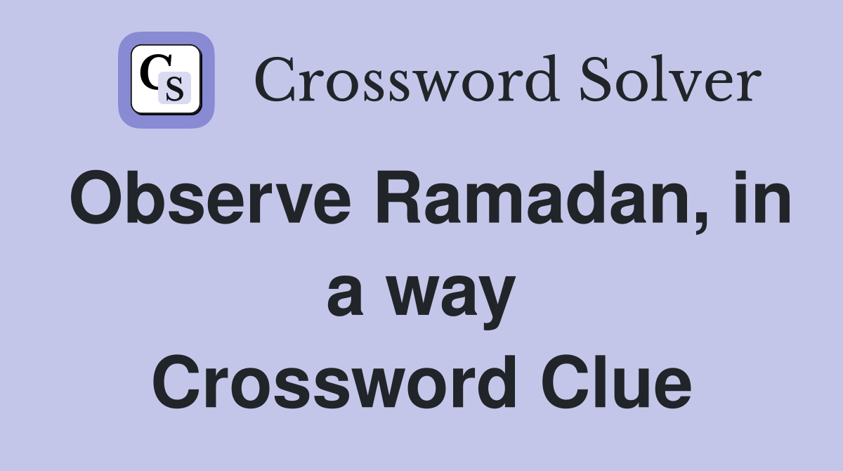 Observe Ramadan, in a way Crossword Clue