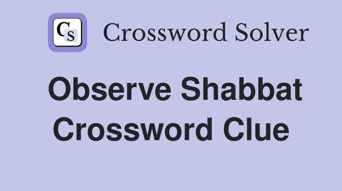 Observe Shabbat Crossword Clue