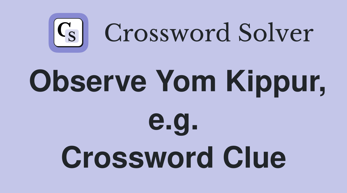 Observe Yom Kippur, e.g. Crossword Clue