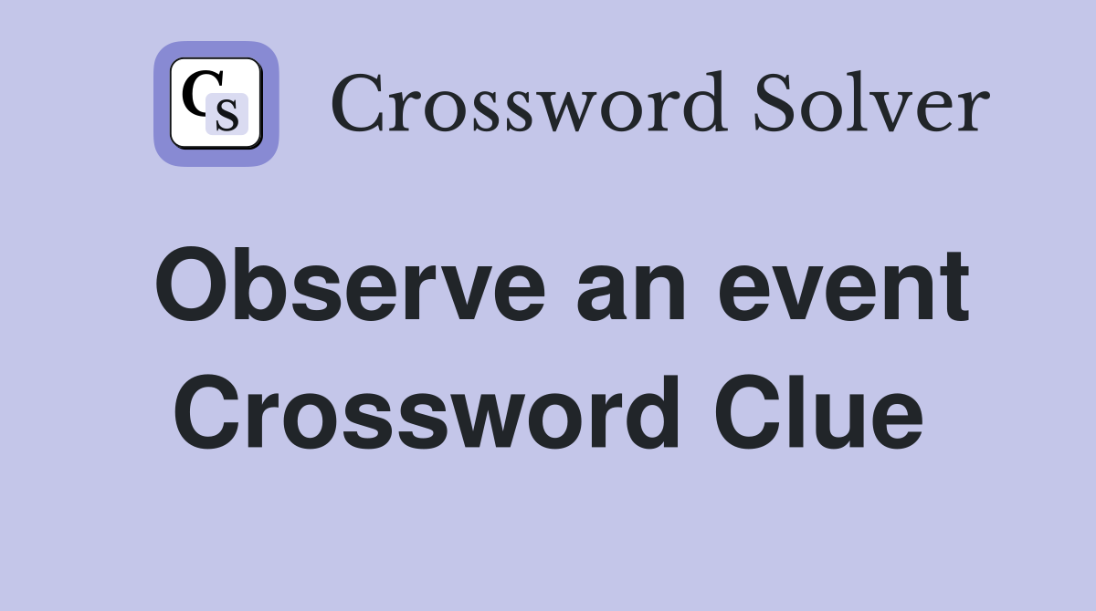 Observe an event Crossword Clue