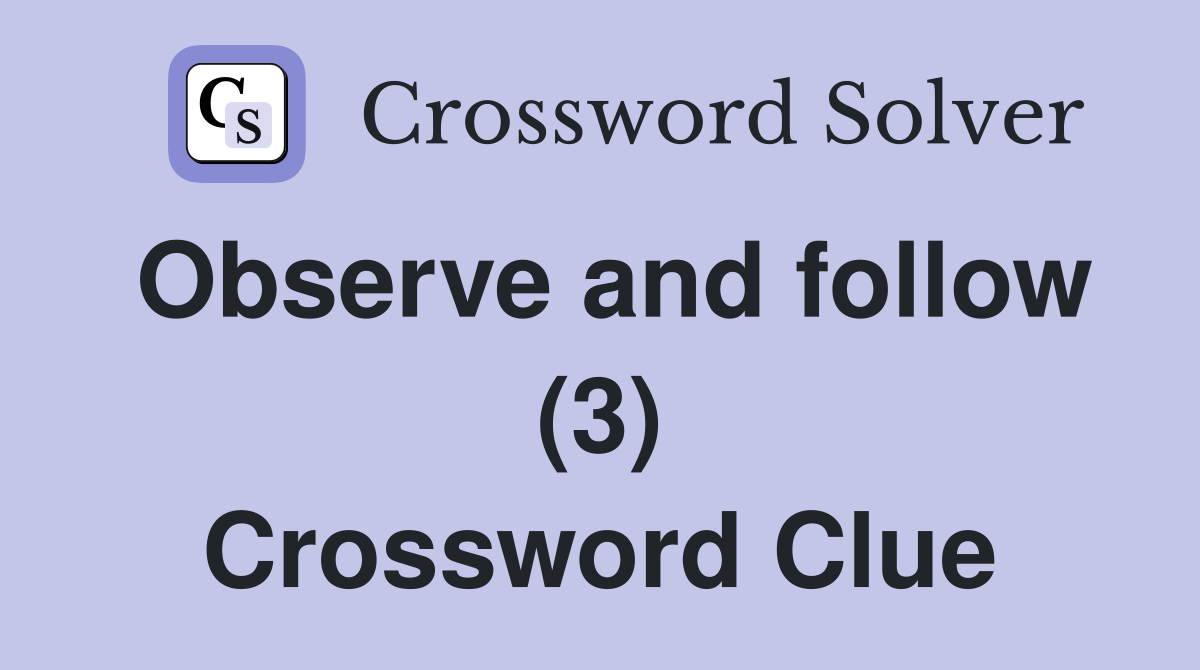 Observe and follow (3) Crossword Clue