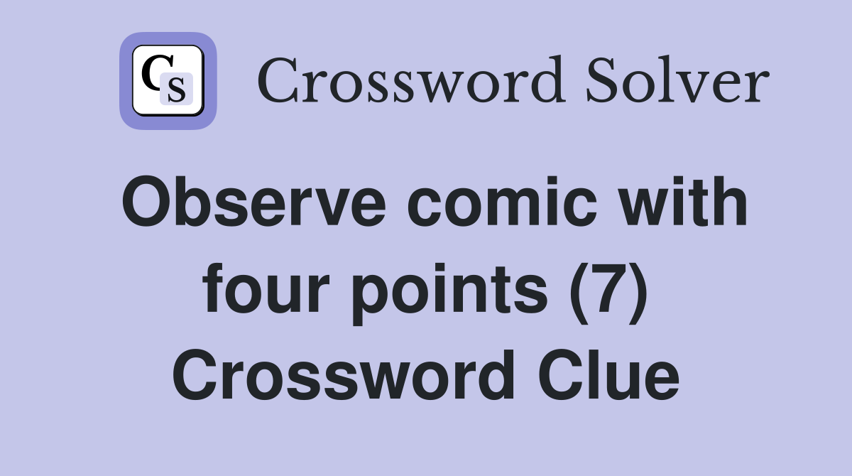 Observe comic with four points (7) Crossword Clue