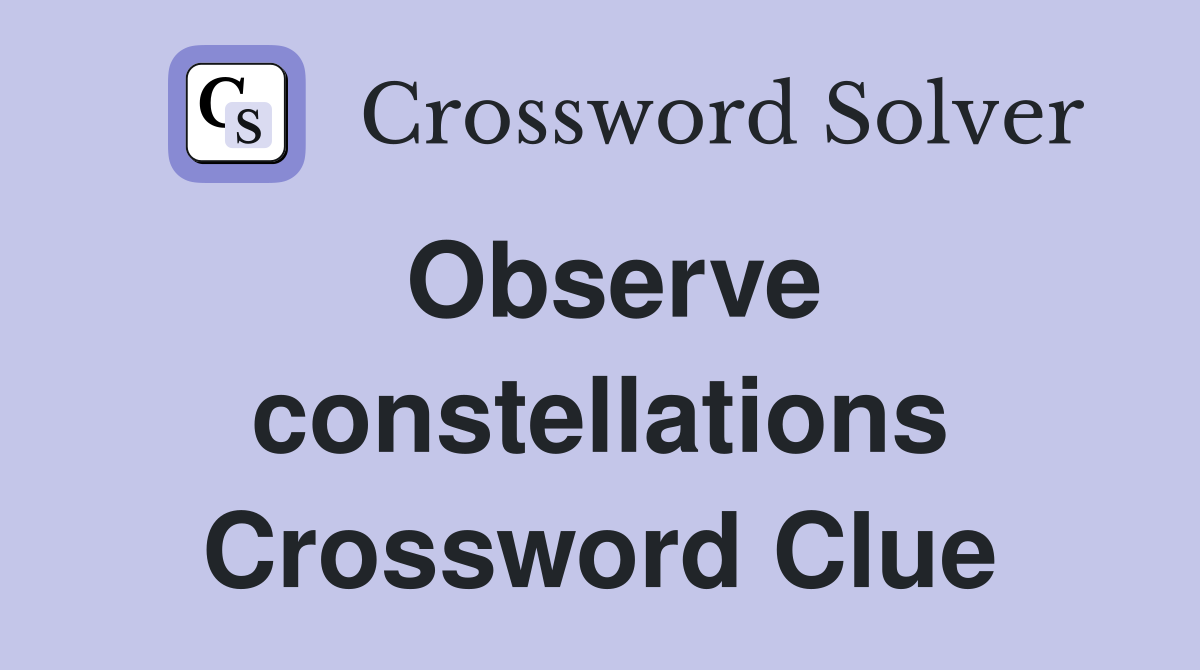 Observe constellations Crossword Clue