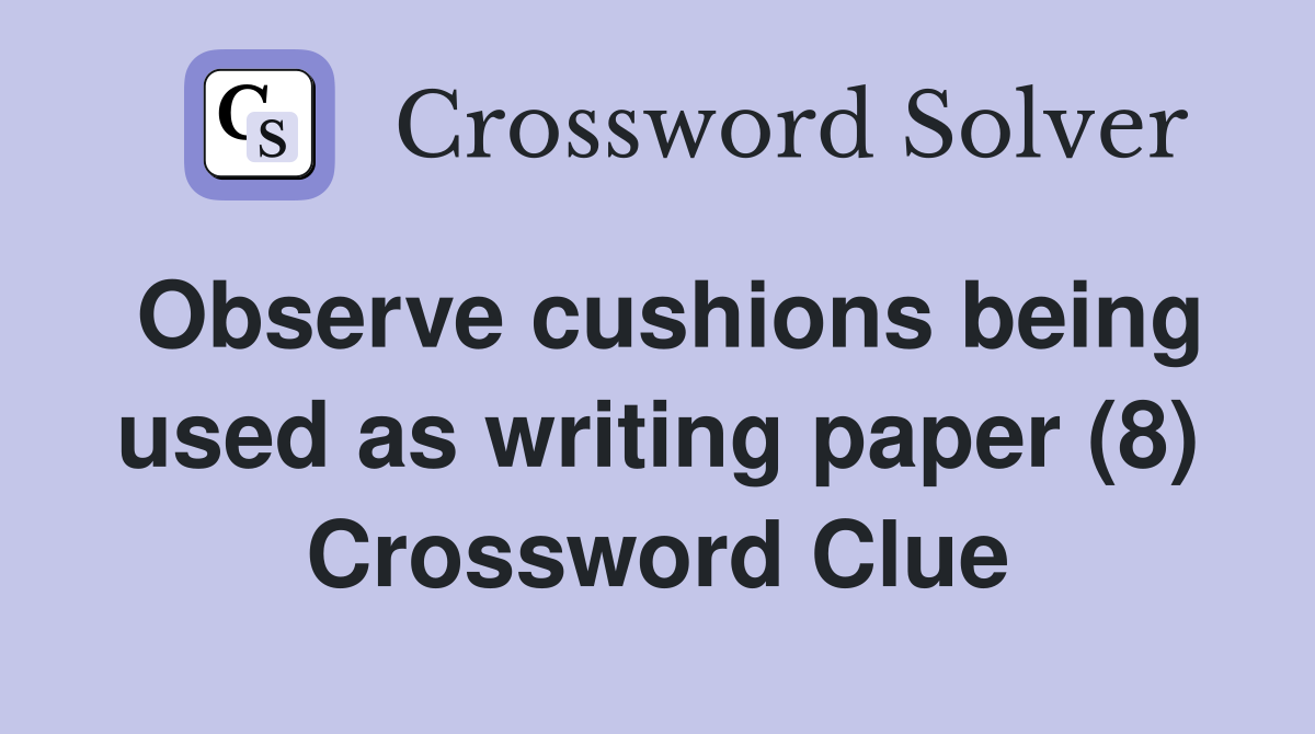 Observe cushions being used as writing paper (8) Crossword Clue