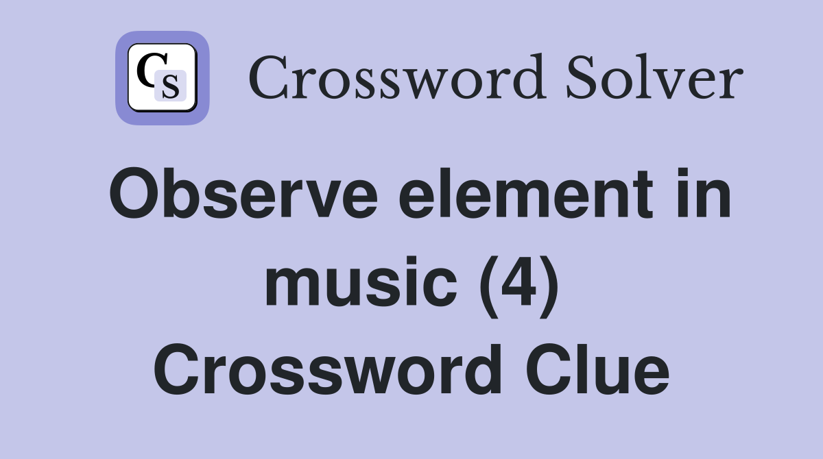 Observe element in music (4) Crossword Clue