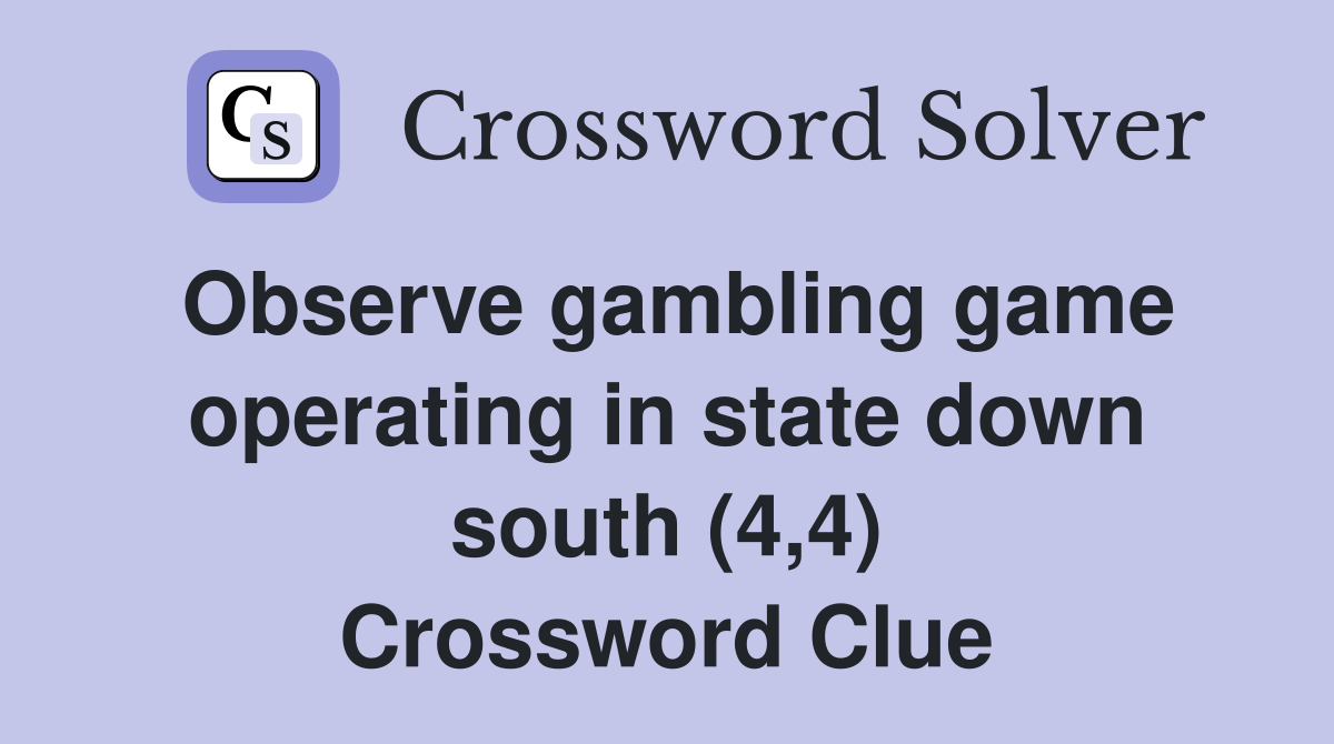 Observe gambling game operating in state down south (4,4) Crossword Clue