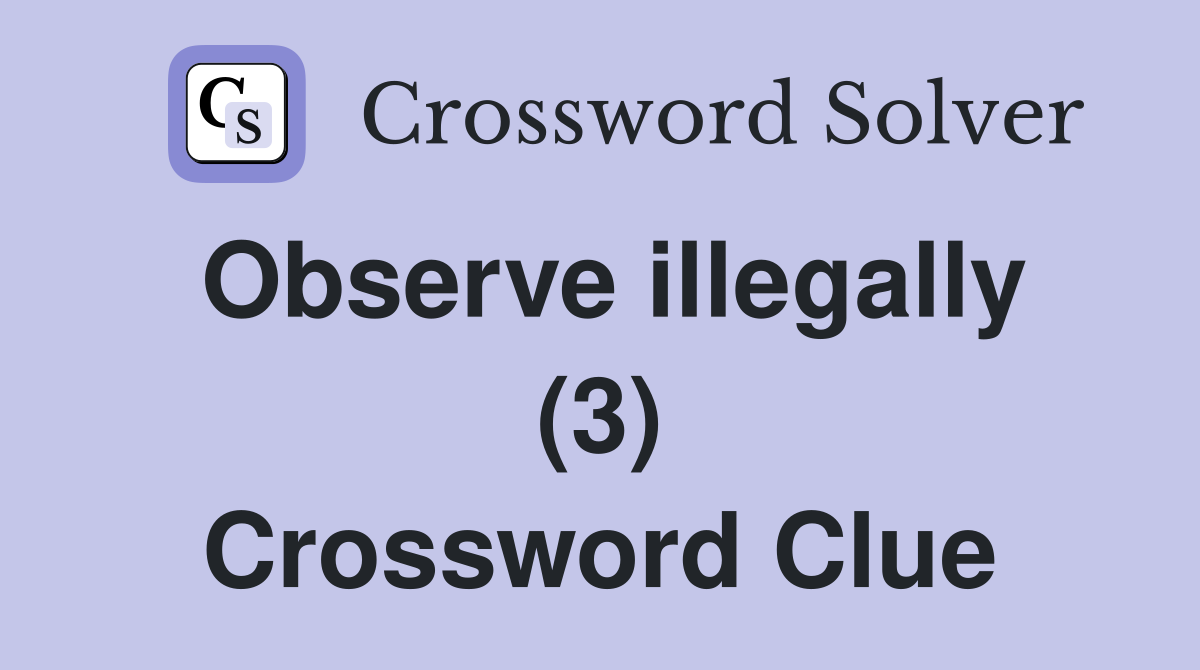 Observe illegally (3) Crossword Clue