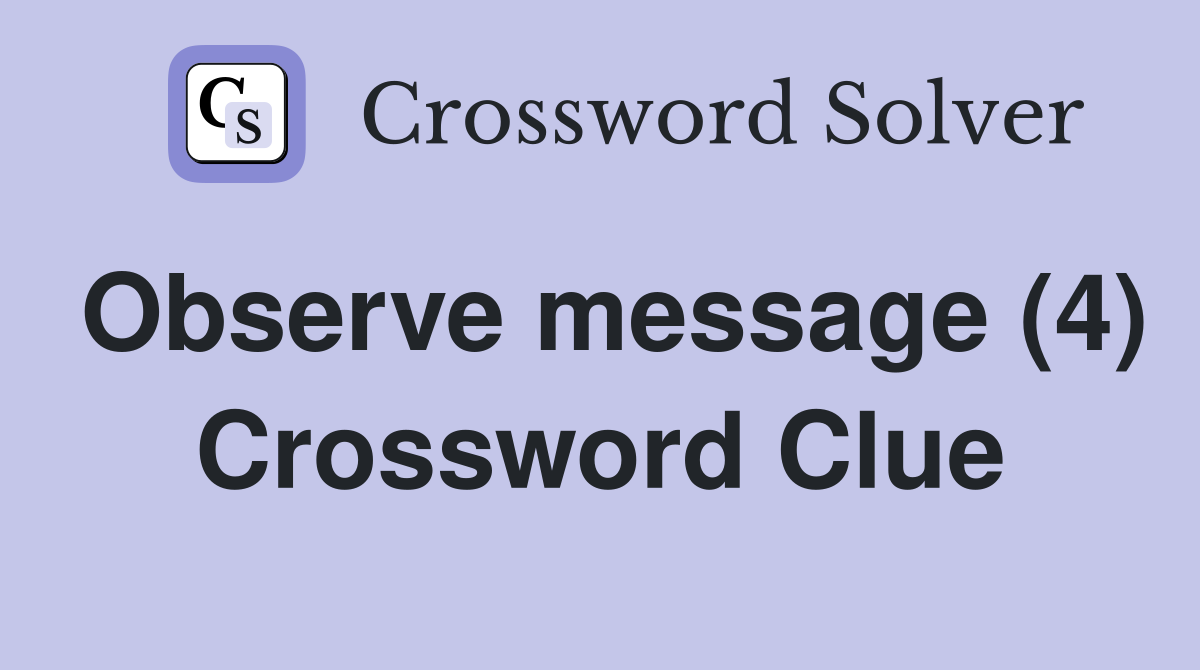 Observe message (4) Crossword Clue