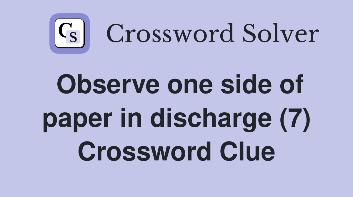 Observe one side of paper in discharge (7) Crossword Clue