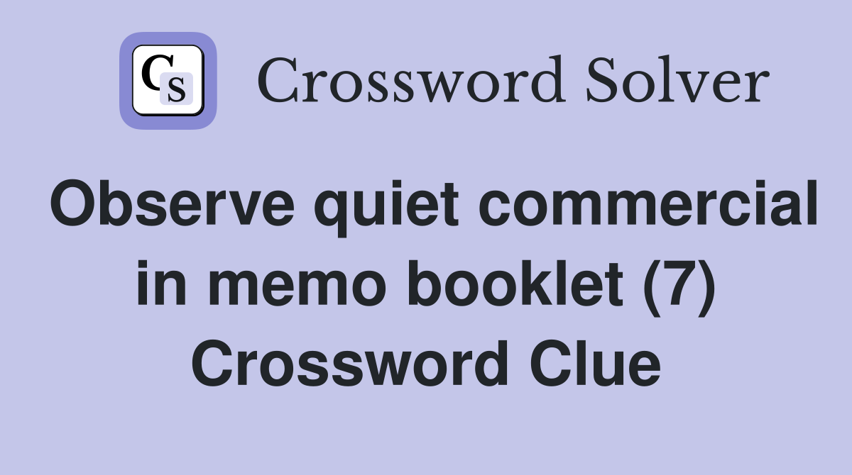 Observe quiet commercial in memo booklet (7) Crossword Clue