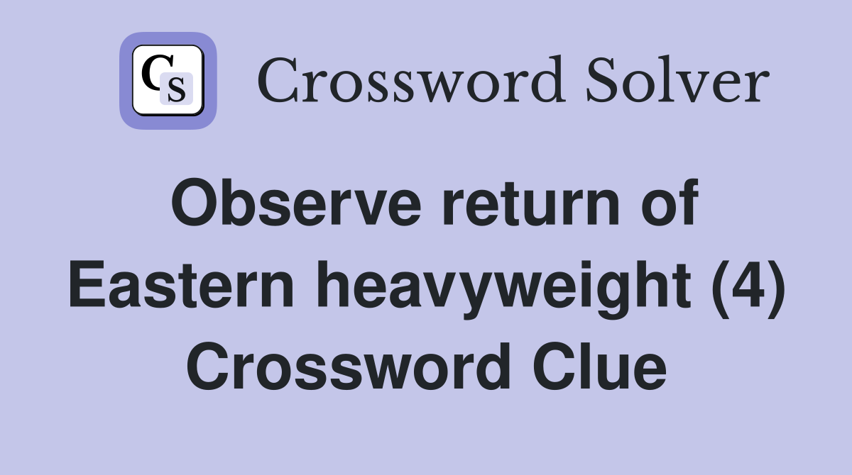 Observe return of Eastern heavyweight (4) Crossword Clue