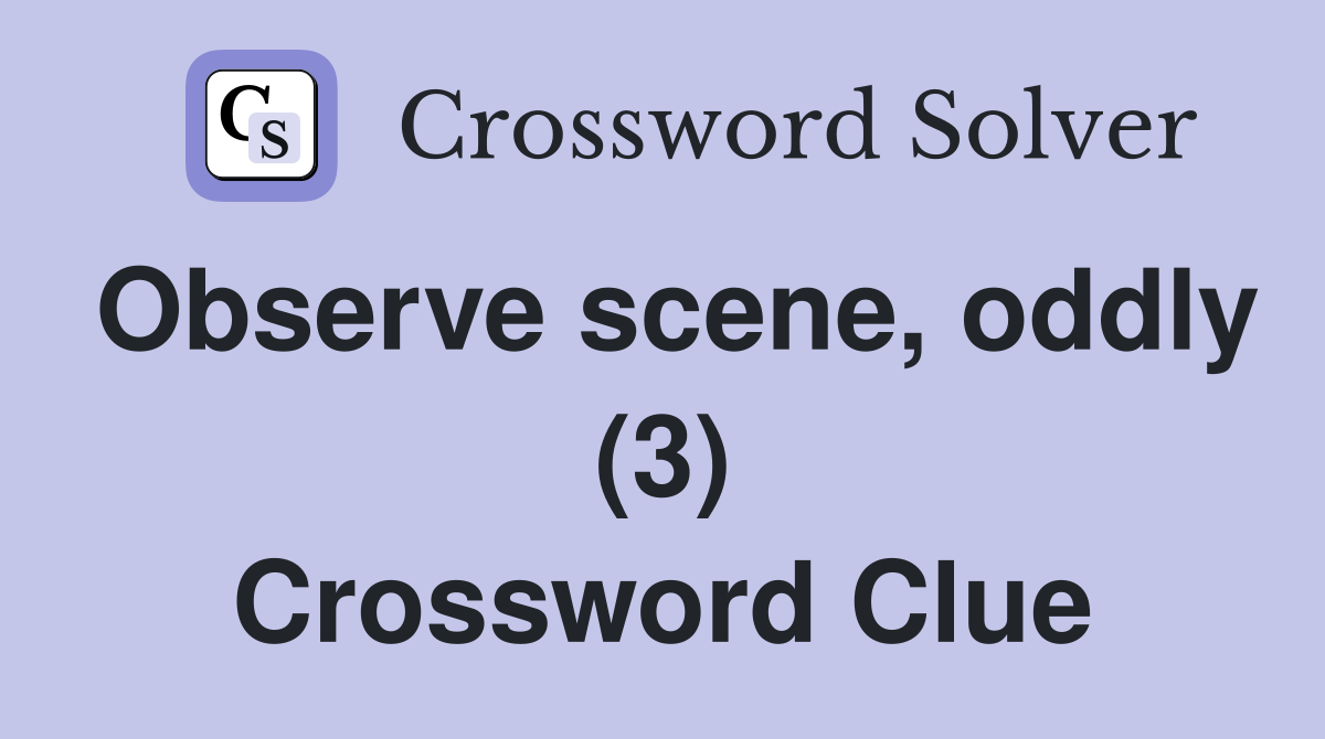 Observe scene, oddly (3) Crossword Clue