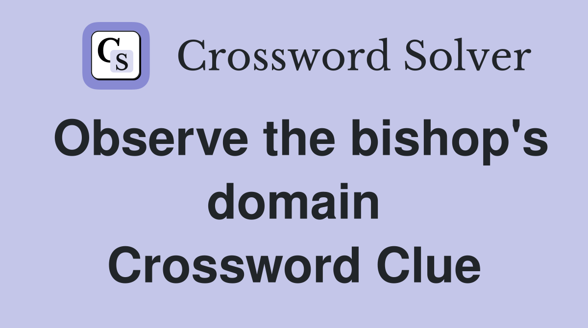 Observe the bishop's domain Crossword Clue