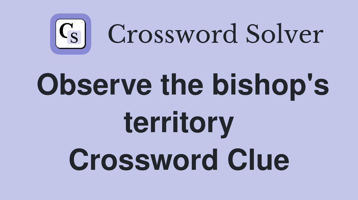 Observe the bishop's territory Crossword Clue