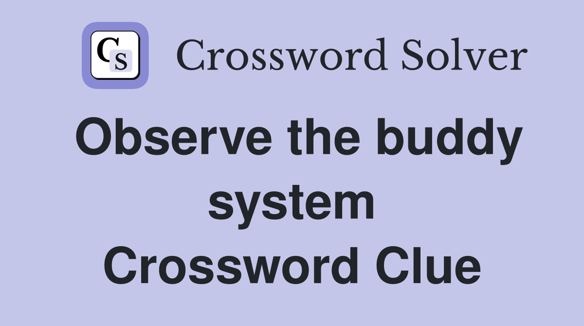 Observe the buddy system Crossword Clue