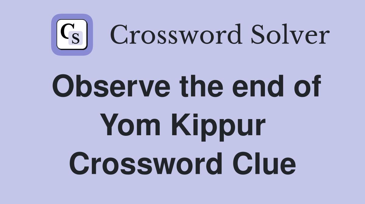 Observe the end of Yom Kippur Crossword Clue