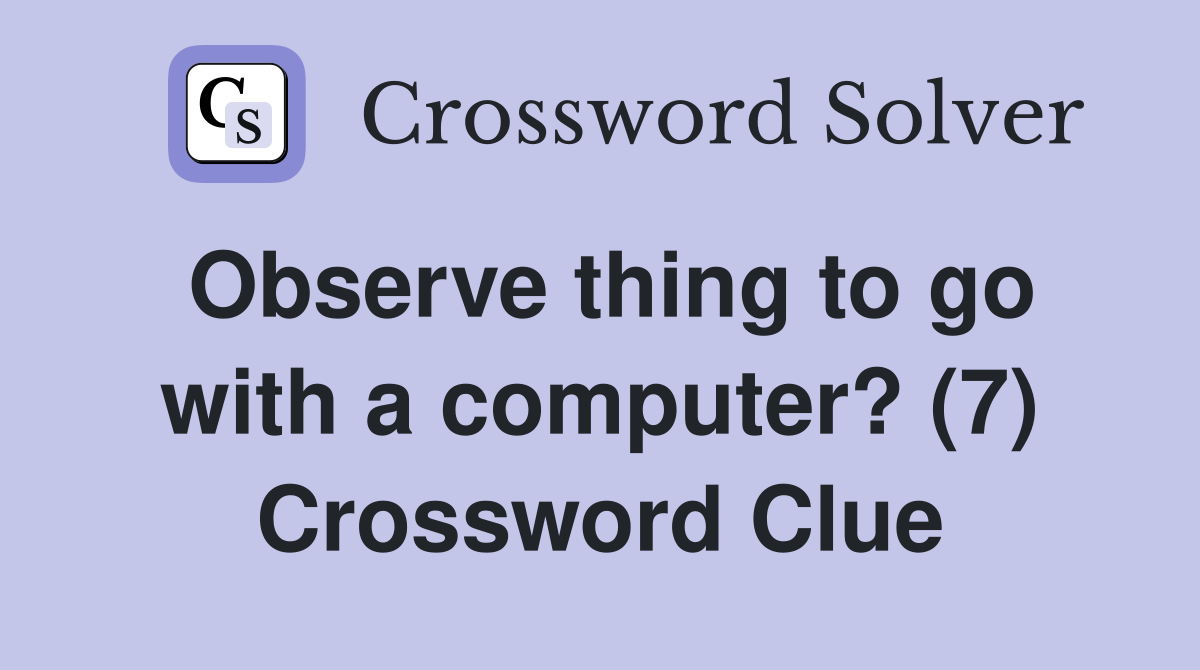 Observe thing to go with a computer? (7) Crossword Clue