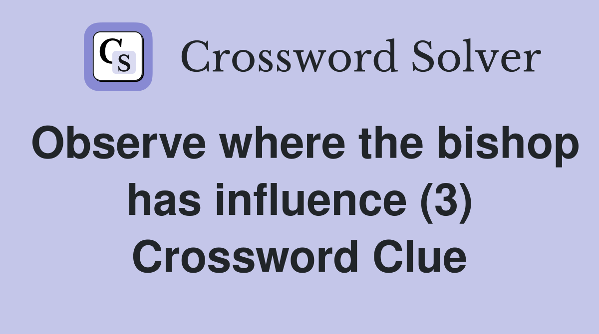 Observe where the bishop has influence (3) Crossword Clue