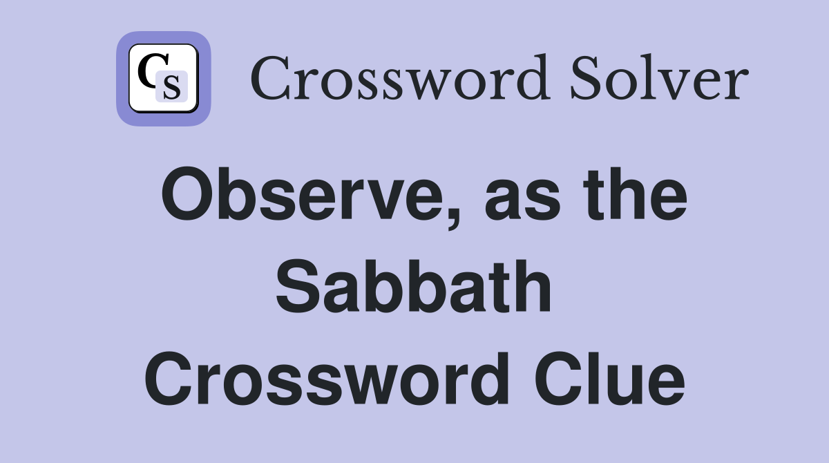 Observe, as the Sabbath Crossword Clue