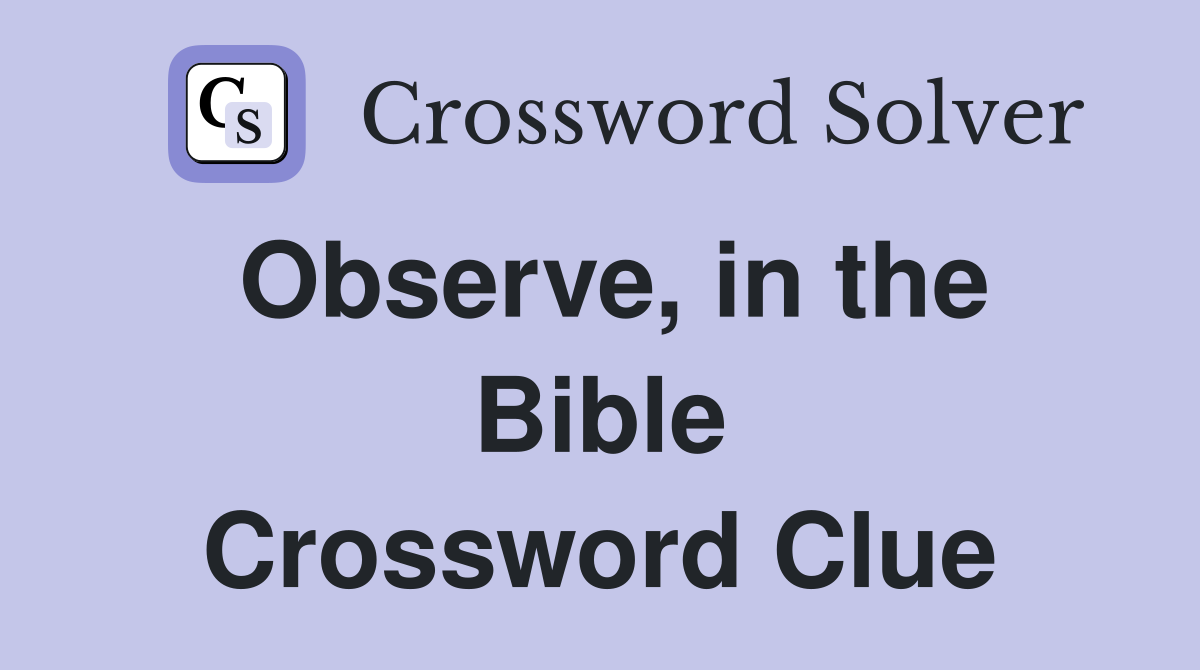 Observe, in the Bible Crossword Clue