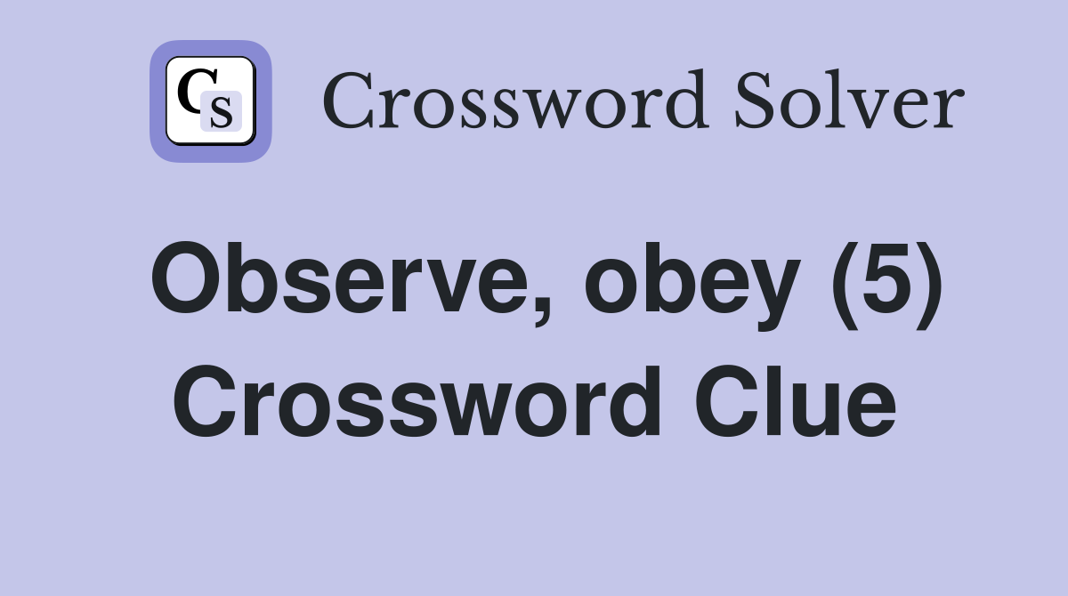 Observe, obey (5) Crossword Clue