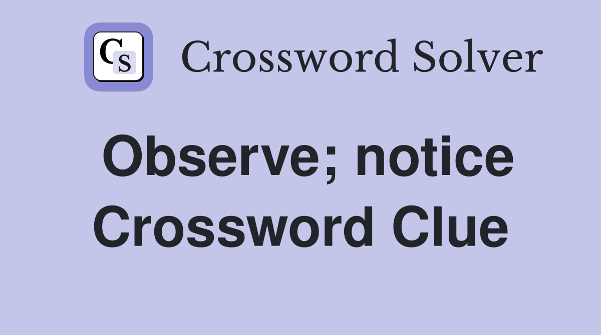 Observe; notice Crossword Clue
