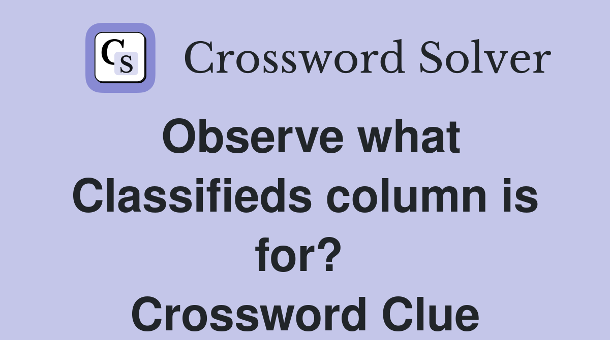 Observe what Classifieds column is for?  Crossword Clue