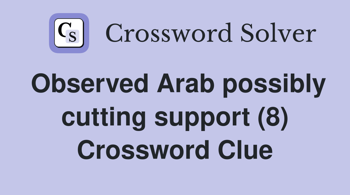 Observed Arab possibly cutting support (8) Crossword Clue