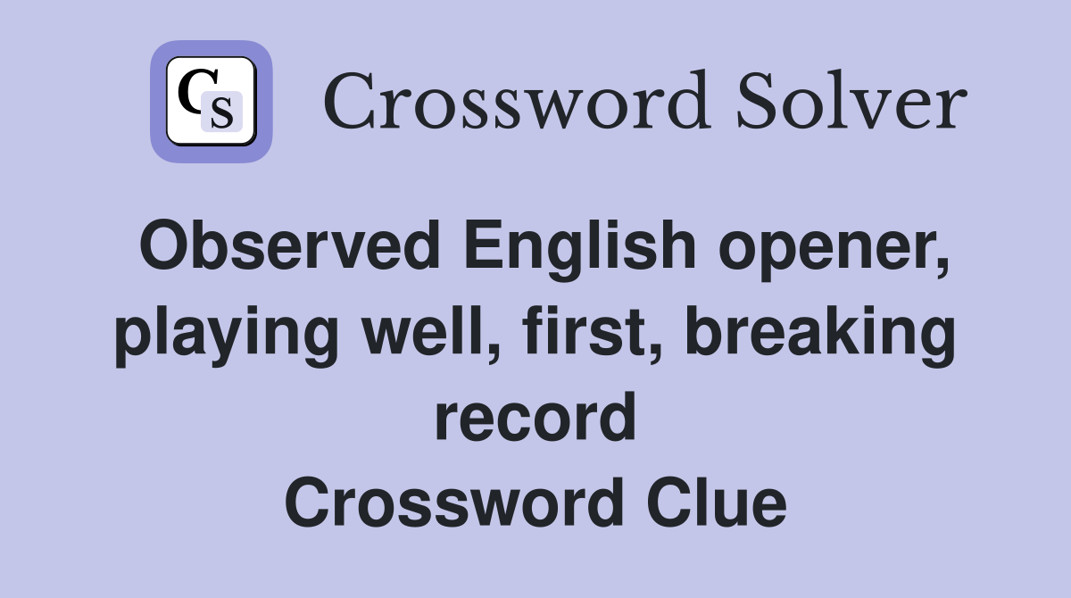 Observed English opener, playing well, first, breaking record Crossword Clue