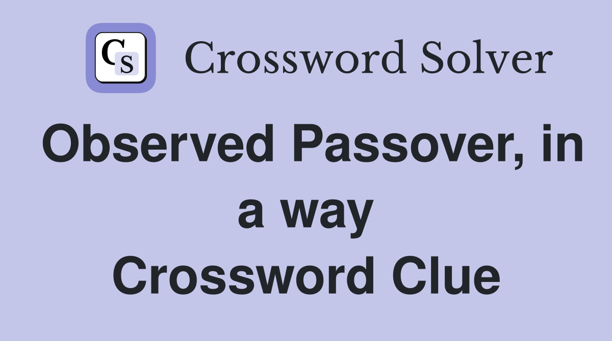 Observed Passover, in a way Crossword Clue